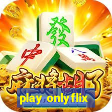 play onlyflix